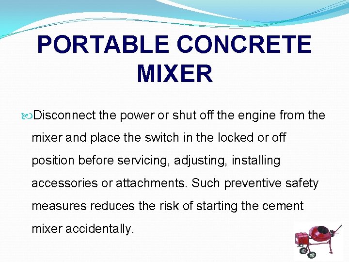 PORTABLE CONCRETE MIXER Disconnect the power or shut off the engine from the mixer