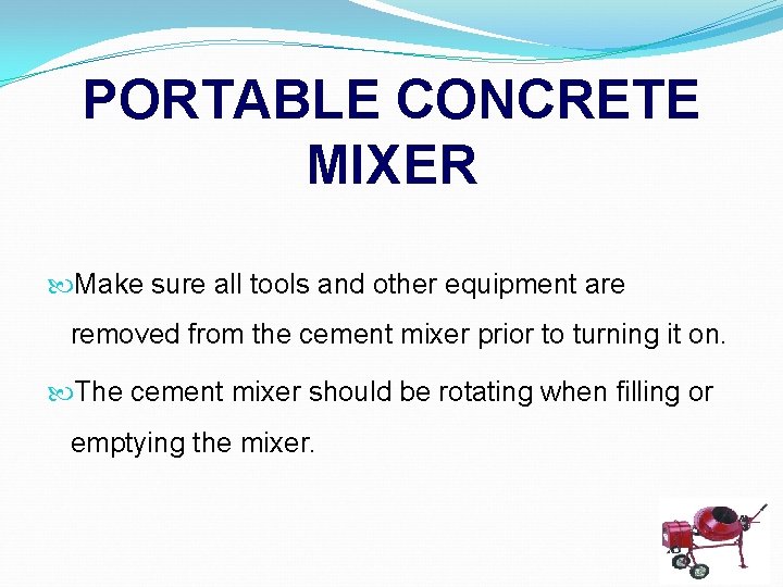 PORTABLE CONCRETE MIXER Make sure all tools and other equipment are removed from the