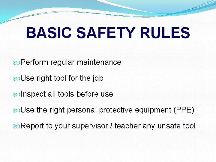 BASIC SAFETY RULES Perform regular maintenance Use right tool for the job Inspect all