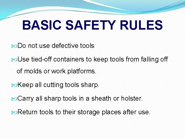 BASIC SAFETY RULES Do not use defective tools Use tied-off containers to keep tools