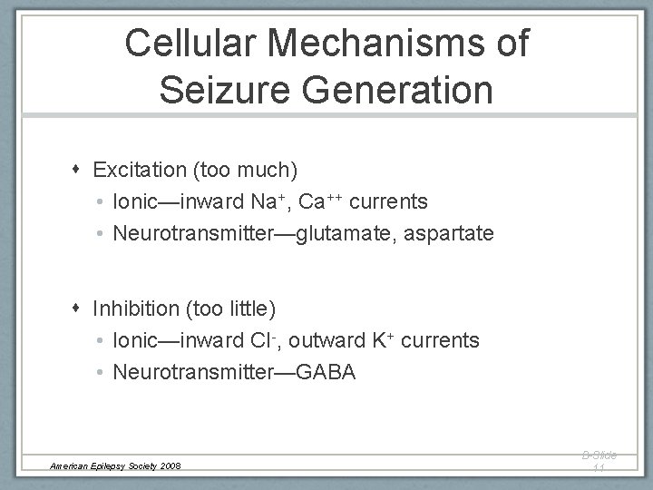 Cellular Mechanisms of Seizure Generation Excitation (too much) • Ionic—inward Na+, Ca++ currents •