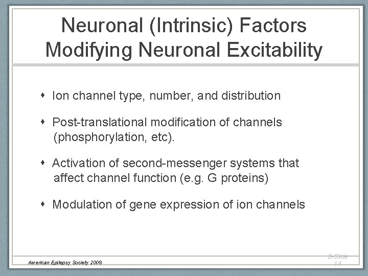 Neuronal (Intrinsic) Factors Modifying Neuronal Excitability Ion channel type, number, and distribution Post-translational modification