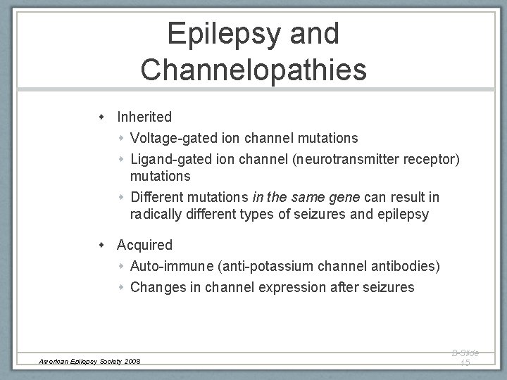 Epilepsy and Channelopathies Inherited Voltage-gated ion channel mutations Ligand-gated ion channel (neurotransmitter receptor) mutations Epilepsy and Channelopathies Inherited Voltage-gated ion channel mutations Ligand-gated ion channel (neurotransmitter receptor) mutations