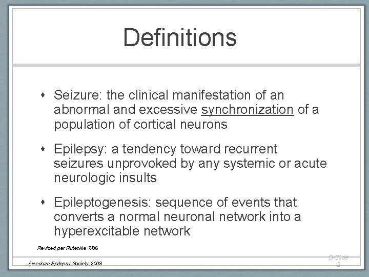 Definitions Seizure: the clinical manifestation of an abnormal and excessive synchronization of a population Definitions Seizure: the clinical manifestation of an abnormal and excessive synchronization of a population