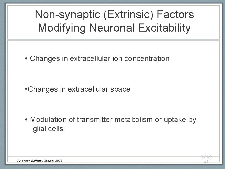 Non-synaptic (Extrinsic) Factors Modifying Neuronal Excitability Changes in extracellular ion concentration Changes in extracellular