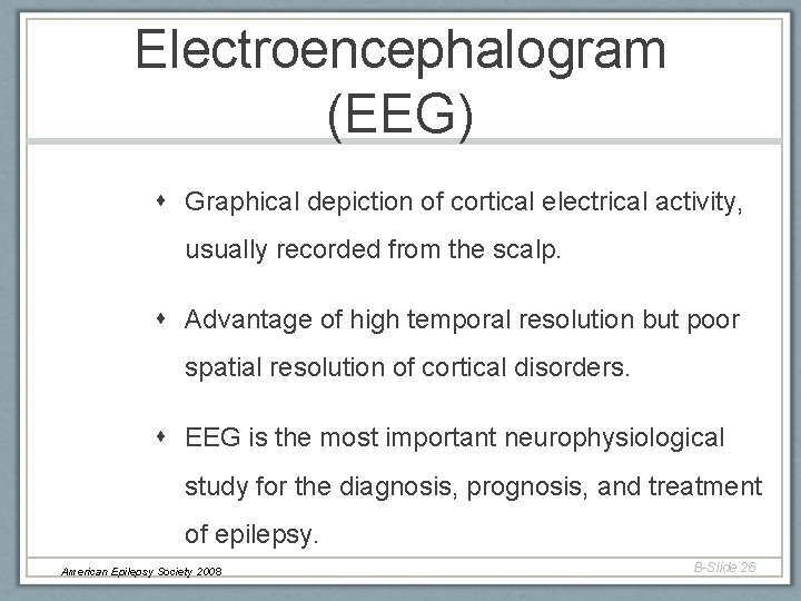 Electroencephalogram (EEG) Graphical depiction of cortical electrical activity, usually recorded from the scalp. Advantage Electroencephalogram (EEG) Graphical depiction of cortical electrical activity, usually recorded from the scalp. Advantage