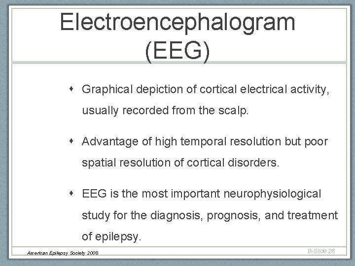 Electroencephalogram (EEG) Graphical depiction of cortical electrical activity, usually recorded from the scalp. Advantage