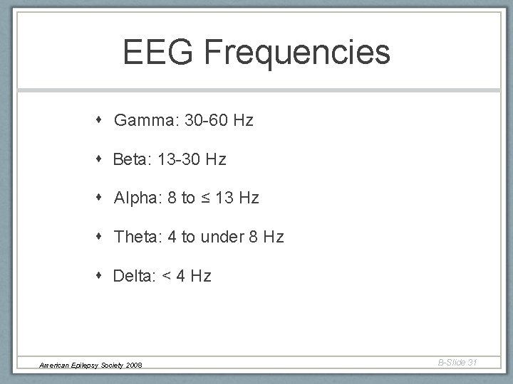 EEG Frequencies Gamma: 30 -60 Hz Beta: 13 -30 Hz Alpha: 8 to ≤