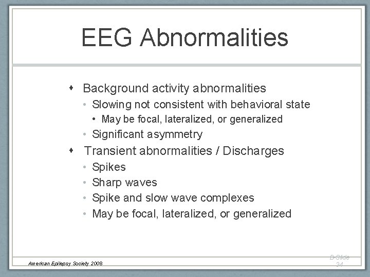 EEG Abnormalities Background activity abnormalities • Slowing not consistent with behavioral state • May