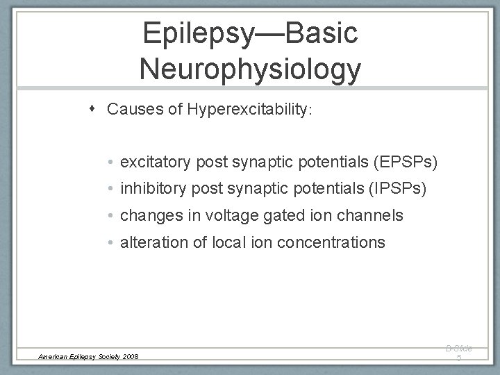 Epilepsy—Basic Neurophysiology Causes of Hyperexcitability: • excitatory post synaptic potentials (EPSPs) • inhibitory post