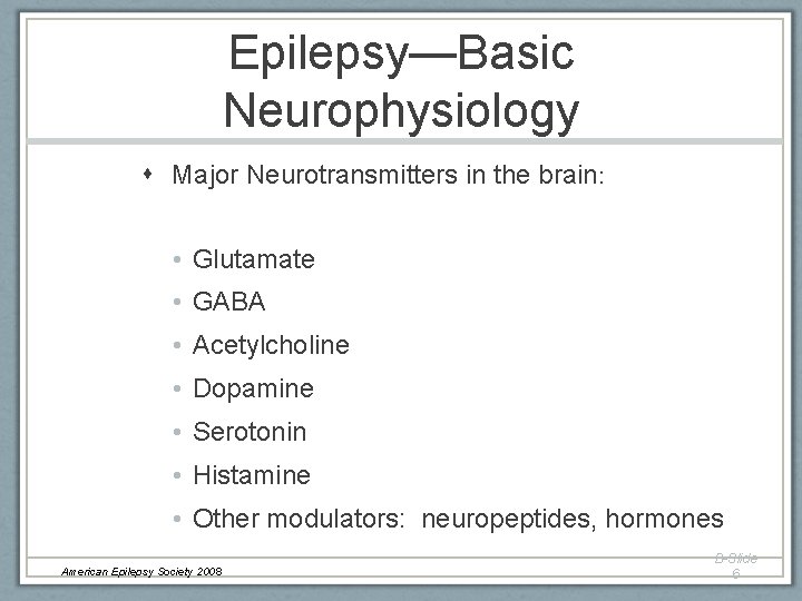 Epilepsy—Basic Neurophysiology Major Neurotransmitters in the brain: • Glutamate • GABA • Acetylcholine • Epilepsy—Basic Neurophysiology Major Neurotransmitters in the brain: • Glutamate • GABA • Acetylcholine •