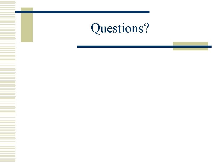 Questions? Questions?