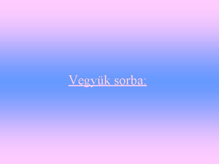 Vegyük sorba: 