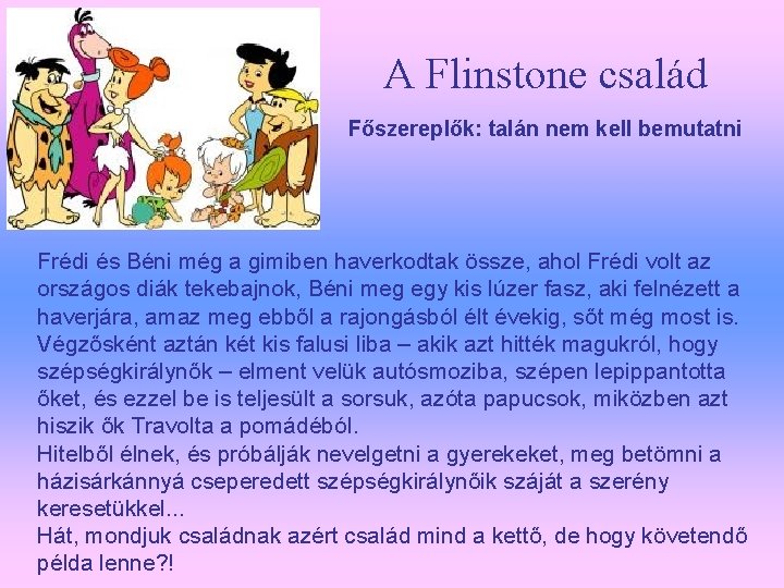 A Flinstone család Főszereplők: talán nem kell bemutatni Frédi és Béni még a gimiben