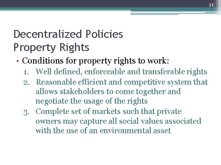 11 Decentralized Policies Property Rights • Conditions for property rights to work: 1. Well