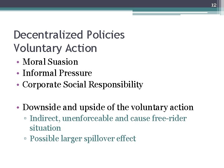 12 Decentralized Policies Voluntary Action • Moral Suasion • Informal Pressure • Corporate Social