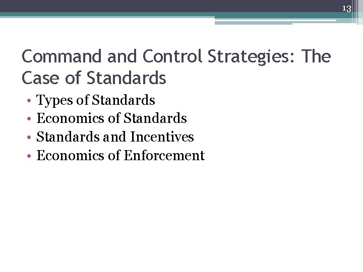 13 Command Control Strategies: The Case of Standards • • Types of Standards Economics