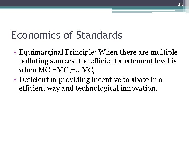 15 Economics of Standards • Equimarginal Principle: When there are multiple polluting sources, the