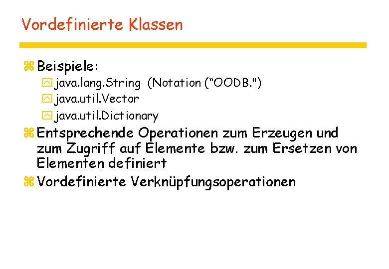 Vordefinierte Klassen z Beispiele: yjava. lang. String (Notation (“OODB. ") yjava. util. Vector yjava.