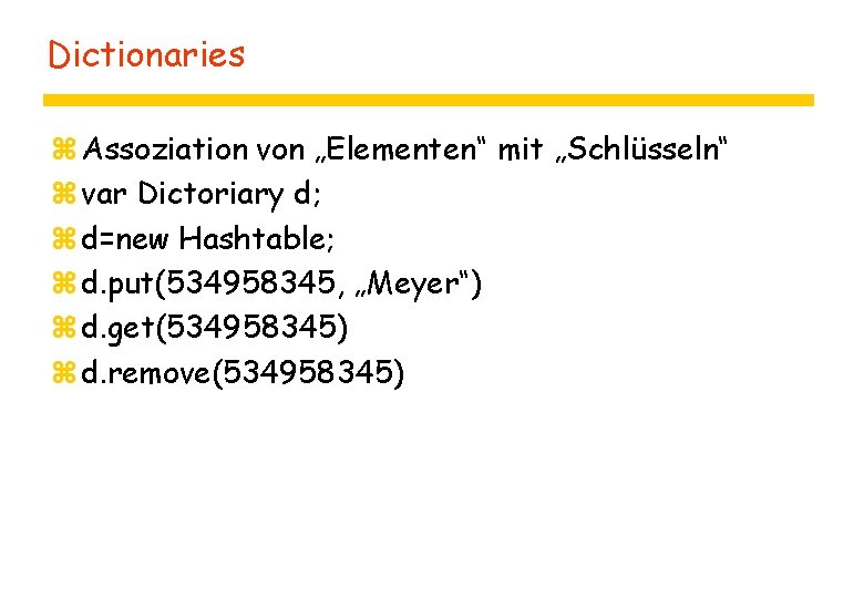 Dictionaries z Assoziation von „Elementen“ mit „Schlüsseln“ z var Dictoriary d; z d=new Hashtable;