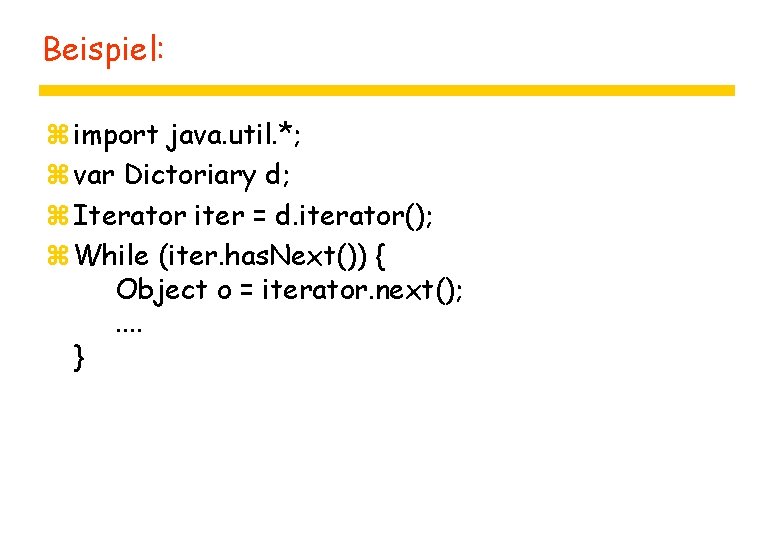 Beispiel: z import java. util. *; z var Dictoriary d; z Iterator iter =