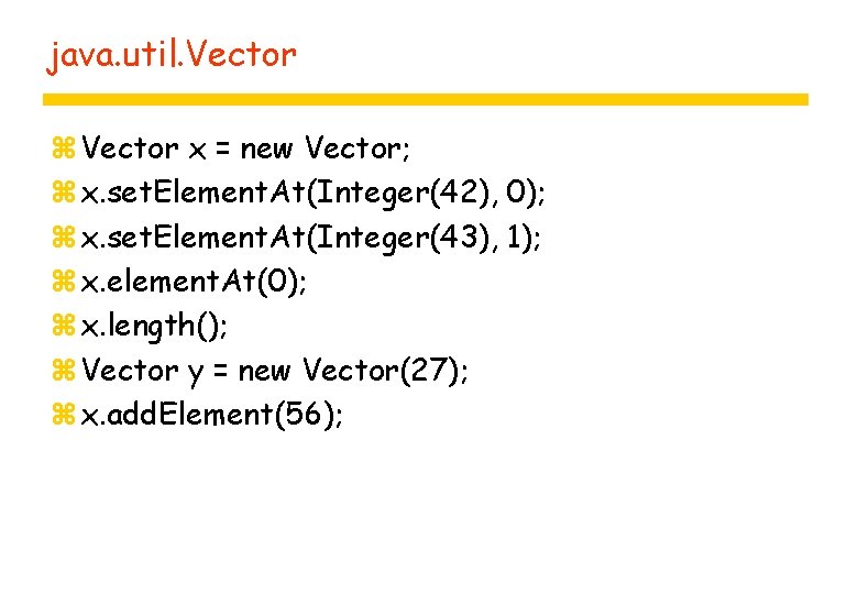 java. util. Vector z Vector x = new Vector; z x. set. Element. At(Integer(42),