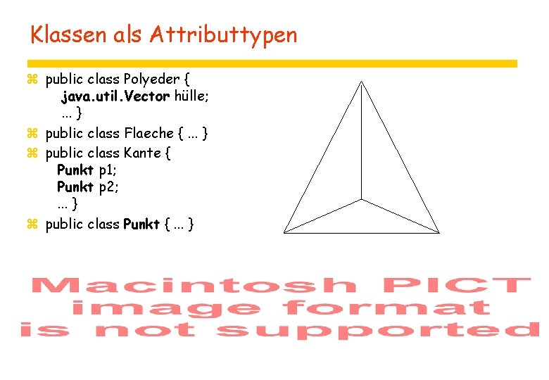 Klassen als Attributtypen z public class Polyeder { java. util. Vector hülle; . .