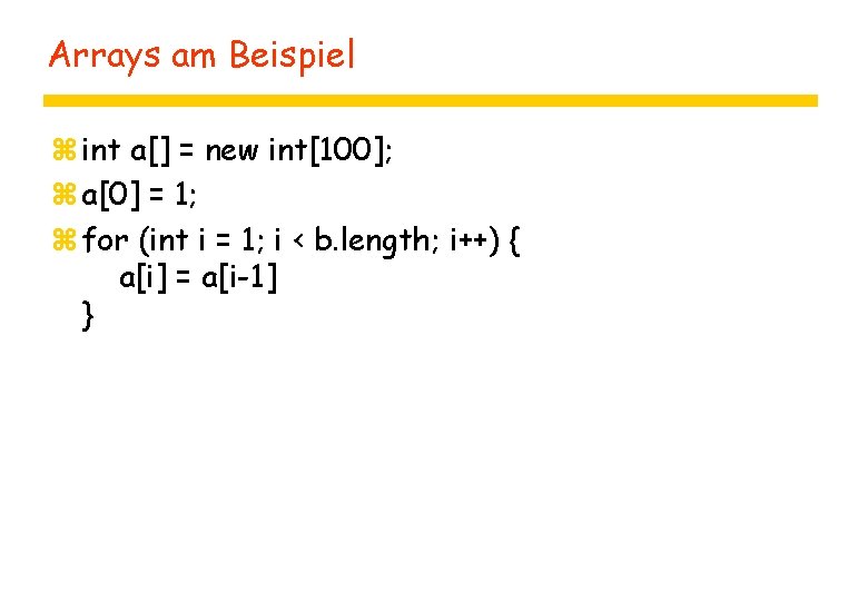 Arrays am Beispiel z int a[] = new int[100]; z a[0] = 1; z