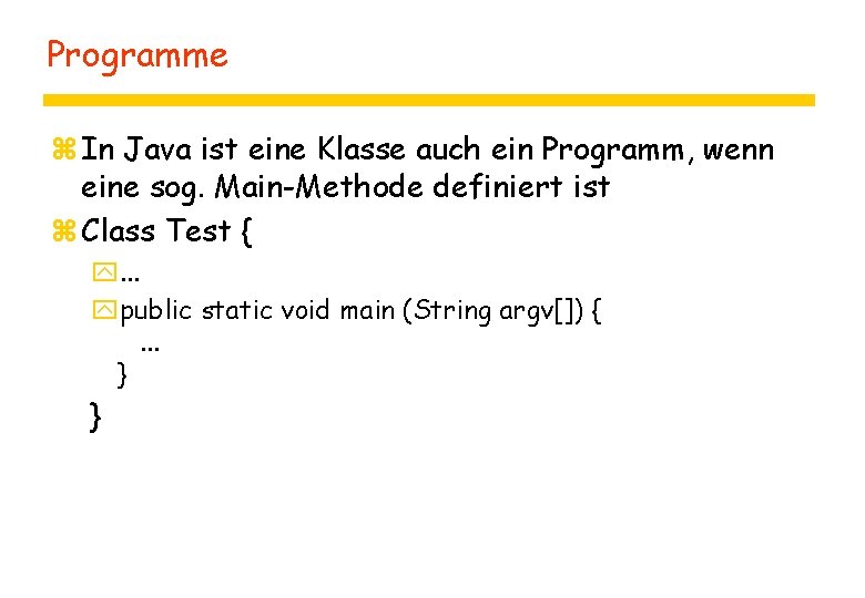 Programme z In Java ist eine Klasse auch ein Programm, wenn eine sog. Main-Methode