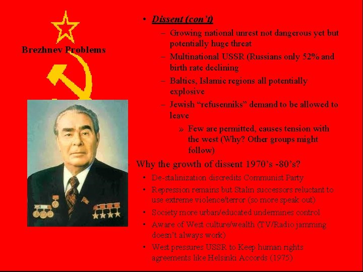  • Dissent (con’t) Brezhnev Problems – Growing national unrest not dangerous yet but