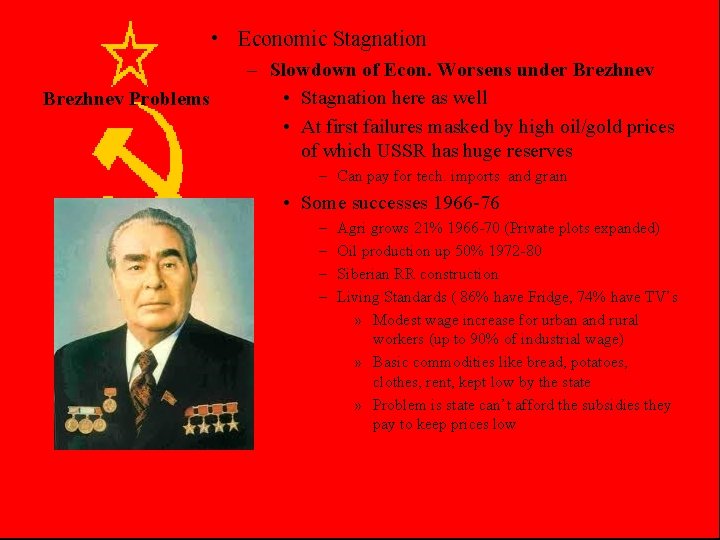  • Economic Stagnation Brezhnev Problems – Slowdown of Econ. Worsens under Brezhnev •