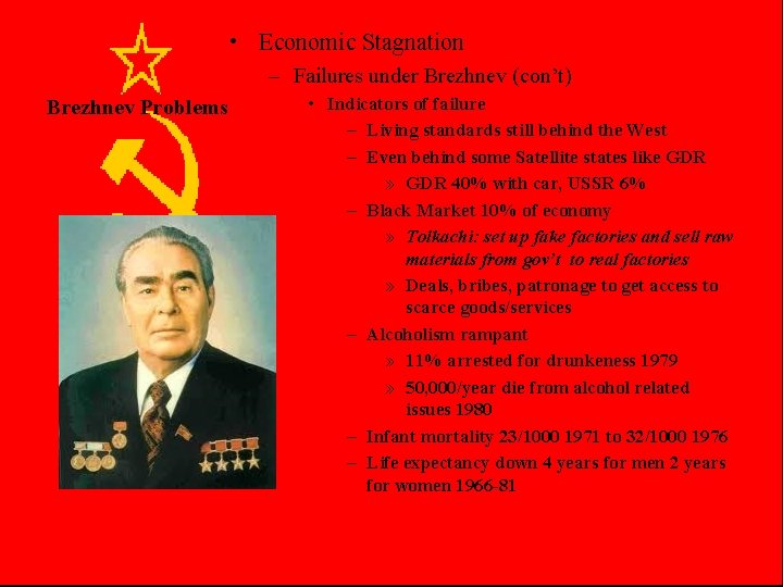  • Economic Stagnation – Failures under Brezhnev (con’t) Brezhnev Problems • Indicators of