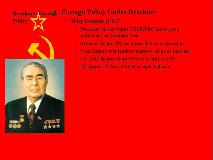  • Brezhnev Foreign Policy Under Brezhnev – Why Détente (US)? • President Nixon