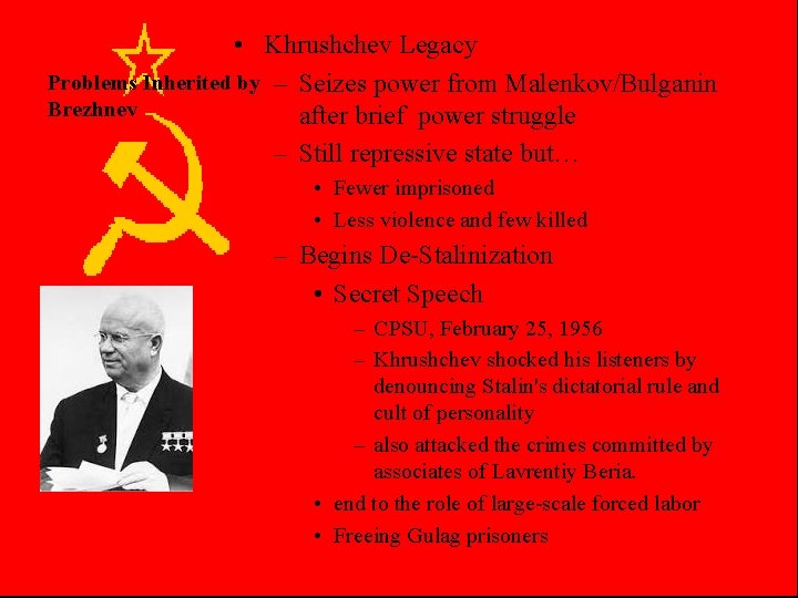  • Khrushchev Legacy Problems Inherited by – Seizes power from Malenkov/Bulganin Brezhnev after