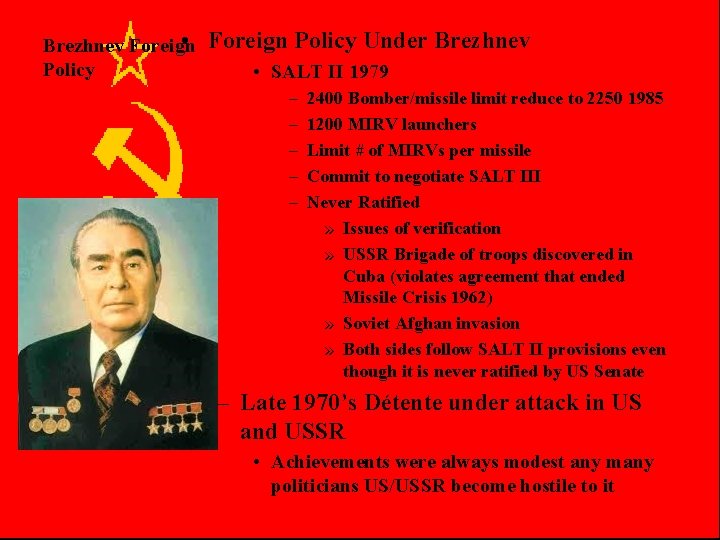  • Brezhnev Foreign Policy Under Brezhnev • SALT II 1979 – – –