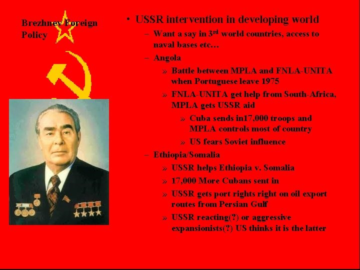 Brezhnev Foreign Policy • USSR intervention in developing world – Want a say in