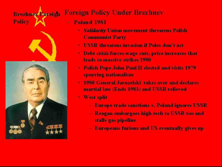  • Brezhnev Foreign Policy Under Brezhnev – Poland 1981 • Solidarity Union movement