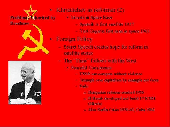  • Khrushchev as reformer (2) Problems Inherited by Brezhnev • Invests in Space