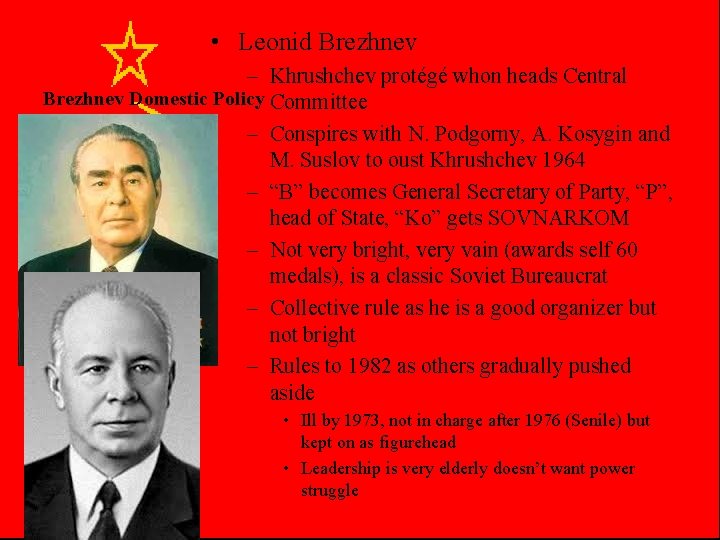  • Leonid Brezhnev – Khrushchev protégé whon heads Central Brezhnev Domestic Policy Committee