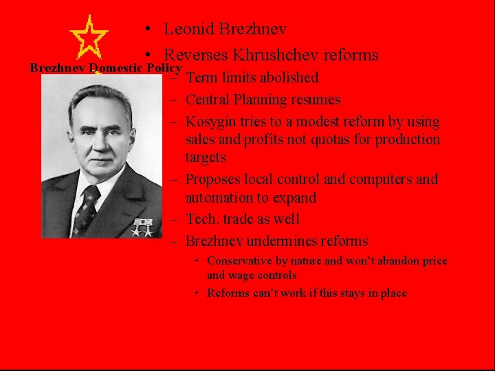  • Leonid Brezhnev • Reverses Khrushchev reforms Brezhnev Domestic Policy – Term limits