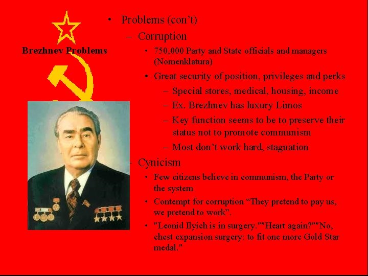  • Problems (con’t) – Corruption Brezhnev Problems • 750, 000 Party and State