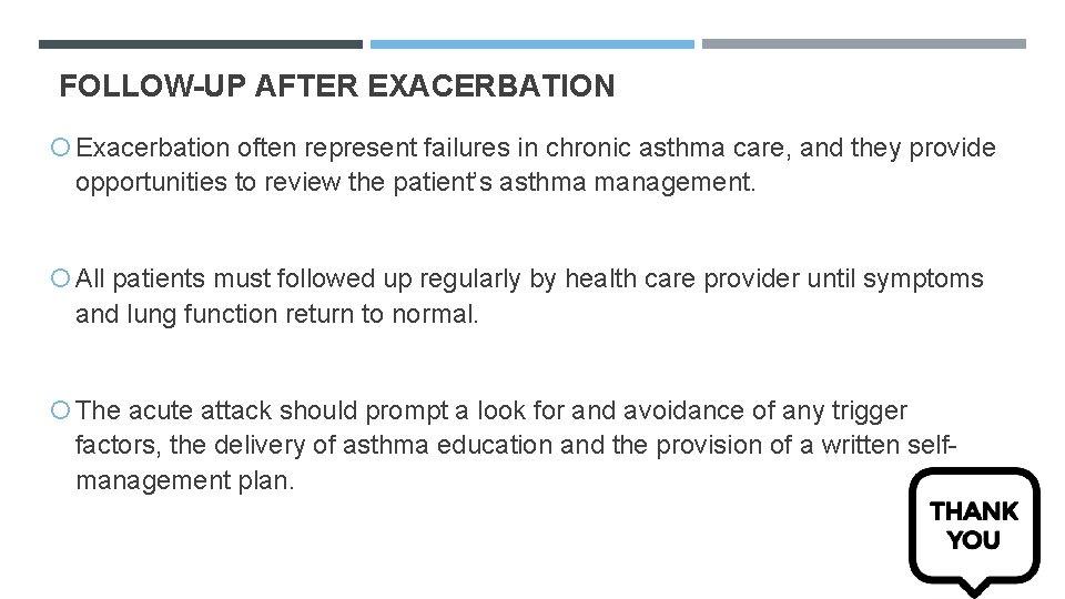 FOLLOW-UP AFTER EXACERBATION Exacerbation often represent failures in chronic asthma care, and they provide