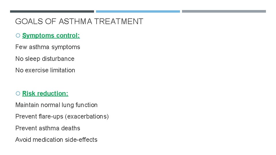 GOALS OF ASTHMA TREATMENT Symptoms control: Few asthma symptoms No sleep disturbance No exercise