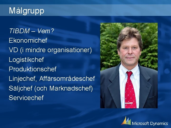 Målgrupp TIBDM – Vem? Ekonomichef VD (i mindre organisationer) Logistikchef Produktionschef Linjechef, Affärsområdeschef Säljchef