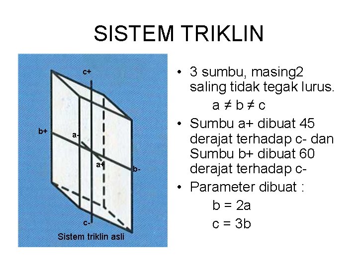 SISTEM TRIKLIN c+ b+ a- a+ c- Sistem triklin asli b- • 3 sumbu,