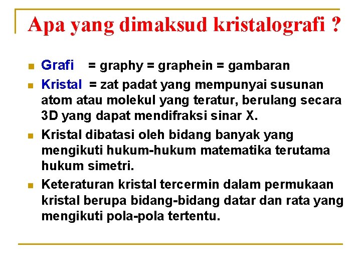 Apa yang dimaksud kristalografi ? n n Grafi = graphy = graphein = gambaran