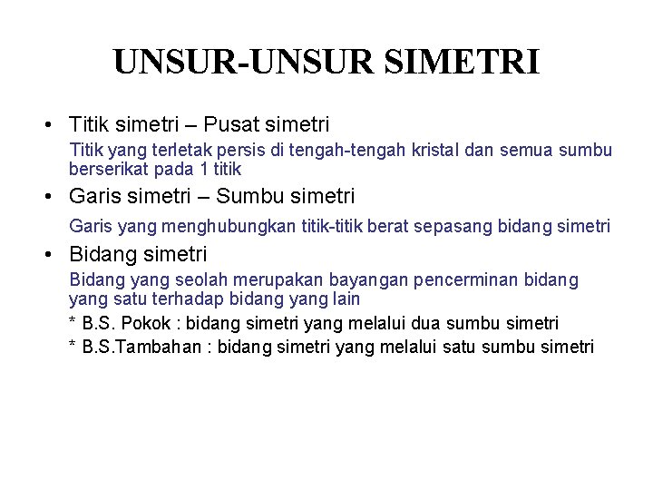 UNSUR-UNSUR SIMETRI • Titik simetri – Pusat simetri Titik yang terletak persis di tengah-tengah UNSUR-UNSUR SIMETRI • Titik simetri – Pusat simetri Titik yang terletak persis di tengah-tengah