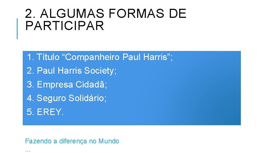 2. ALGUMAS FORMAS DE PARTICIPAR 1. Título “Companheiro Paul Harris”; 2. Paul Harris Society;