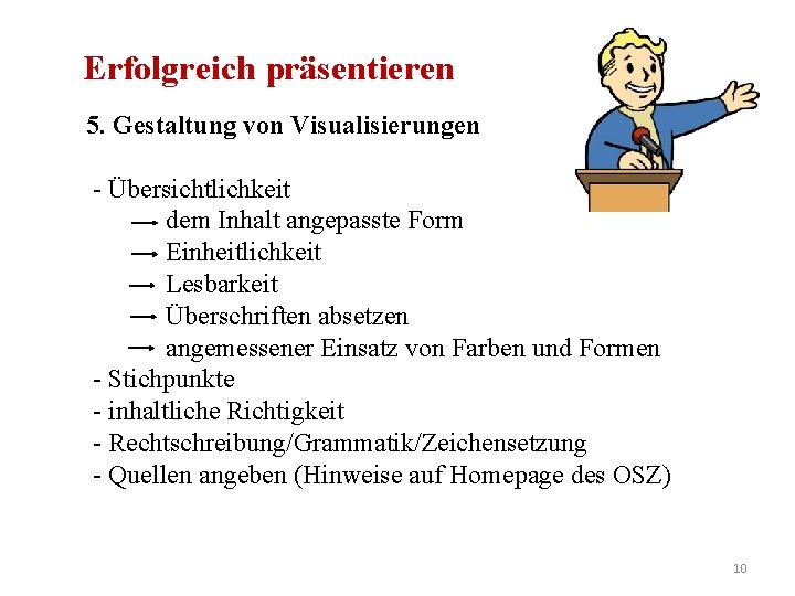 Erfolgreich präsentieren 5. Gestaltung von Visualisierungen - Übersichtlichkeit dem Inhalt angepasste Form Einheitlichkeit Lesbarkeit