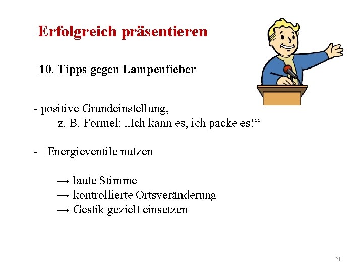 Erfolgreich präsentieren 10. Tipps gegen Lampenfieber - positive Grundeinstellung, z. B. Formel: „Ich kann
